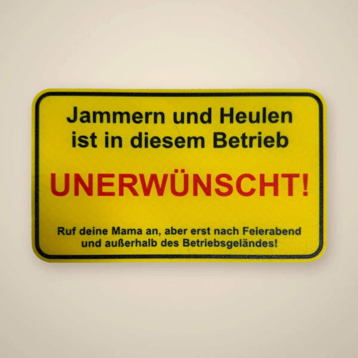 Schild „Jammern und Heulen ist in diesem Betrieb unerwünscht“